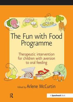 Paperback The Fun with Food Programme: Therapeutic Intervention for Children with Aversion to Oral Feeding Book