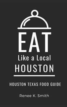 Eat Like a Local-Huston: Renee K. Smith
