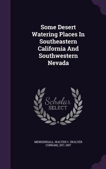 Hardcover Some Desert Watering Places In Southeastern California And Southwestern Nevada Book