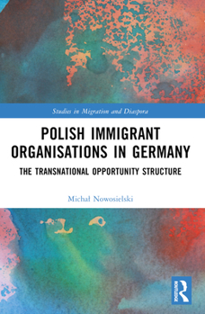 Paperback Polish Immigrant Organizations in Germany: The Transnational Opportunity Structure Book