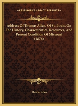 Address Of Thomas Allen, Of St. Louis, On The History, Characteristics, Resources, And Present Condition Of Missouri