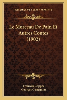 Paperback Le Morceau De Pain Et Autres Contes (1902) [French] Book
