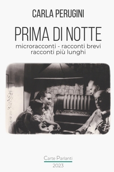 Paperback Prima di notte: Microracconti-Racconti brevi-Racconti più lunghi [Italian] Book