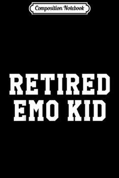 Composition Notebook: Funny Retired Emo Kid Punk Music Joke Meme Gif Journal/Notebook Blank Lined Ruled 6x9 100 Pages