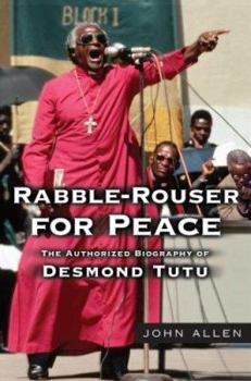 Hardcover Rabble-Rouser for Peace: The Authorized Biography of Desmond Tutu Book