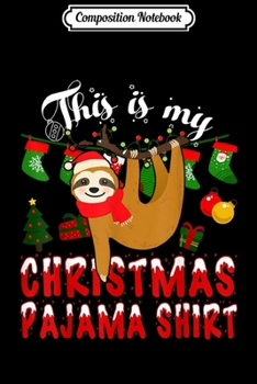 Composition Notebook: This Is My Christmas Pajama Sloth Gift Kid X-mas  Journal/Notebook Blank Lined Ruled 6x9 100 Pages