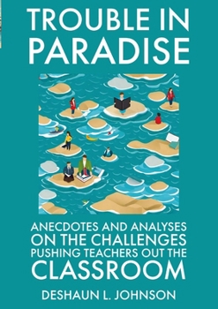 Paperback Trouble in Paradise Anecdotes and Analyses on the Challenges Pushing Teachers Out the Classroom Book