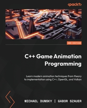 Paperback C++ Game Animation Programming - Second Edition: Learn modern animation techniques from theory to implementation using C++, OpenGL, and Vulkan Book