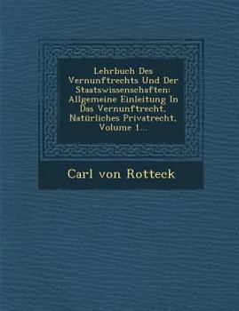 Paperback Lehrbuch Des Vernunftrechts Und Der Staatswissenschaften: Allgemeine Einleitung in Das Vernunftrecht, Naturliches Privatrecht, Volume 1... [German] Book