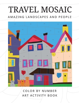 Paperback Travel Mosaic: Amazing landscapes and people: Color by number antistress activity art book. Book