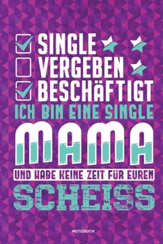 Paperback Single Vergeben Besch?ftigt Ich bin eine Single Mami und habe keine Zeit f?r euren Scheiss - Notizbuch: F?r Alleinerziehende M?tter, Single Mamis - No [German] Book