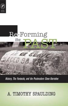 Hardcover Re-Forming the Past: History, the Fantastic, and the Postmodern Slave Narrative Book