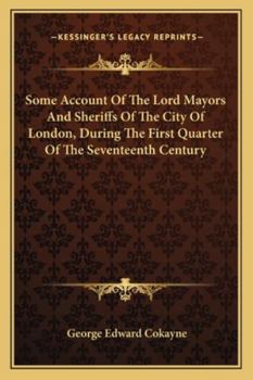 Some Account Of The Lord Mayors And Sheriffs Of The City Of London, During The First Quarter Of The Seventeenth Century