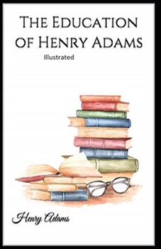 Paperback The Education of Henry Adams Illustrated Book