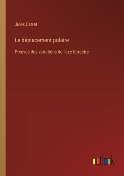 Paperback Le déplacement polaire: Preuves des variations de l'axe terrestre [French] Book
