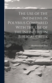 Hardcover The Use of the Infinitive in Polybius Compared With the Use of the Infinitive in Biblical Greek Book