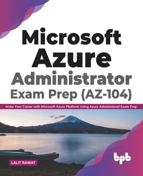 Paperback Microsoft Azure Administrator Exam Prep (AZ-104): Make Your Career with Microsoft Azure Platform Using Azure Administered Exam Prep (English Edition) Book