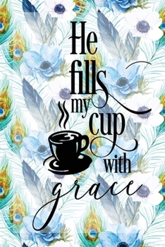 Paperback My Sermon Notes Journal: He Fills My Cup With Grace - 100 Days to Record, Remember, and Reflect - Scripture Notebook - Prayer Requests - Blue P Book