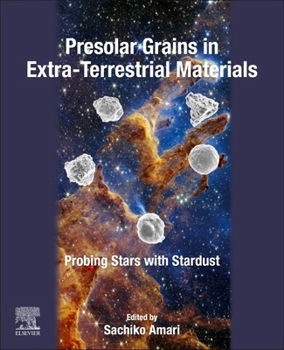 Paperback Presolar Grains in Extra-Terrestrial Materials: Probing Stars with Stardust Book