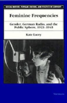 Paperback Feminine Frequencies: Gender, German Radio, and the Public Sphere 1923-1945 Book