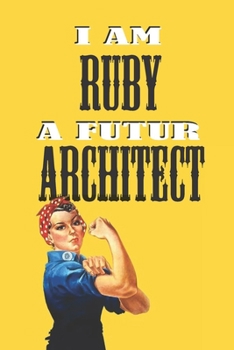 Paperback I Am Ruby a Futur Architect -Notebook: : Rosie the Riveter Believes That You Can Do It! Lined Notebook / Journal Gift, 120 Pages, 6x9, Soft Cover, Mat Book