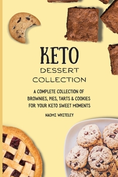 Paperback Keto Dessert Collection: A Complete Collection of Brownies, Pies, Tarts & Cookies for Your Keto Sweet Moments Book