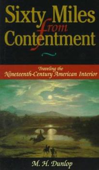 Paperback Sixty Miles From Contentment: Traveling The Nineteenth-Century American Interior Book