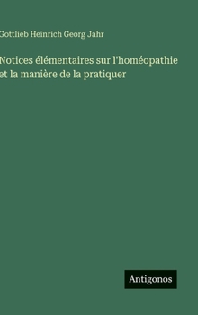 Notices élémentaires sur l'homéopathie et la manière de la pratiquer