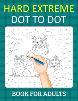 Paperback Hard Extreme Dot To Dot Book for Adults: Relax and Unleash Your Creativity With Challenging Handmade Dot-to-Dot Puzzles for Stress Relief and Relaxati Book