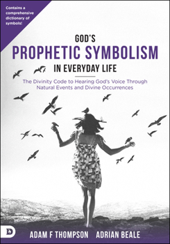 Paperback God's Prophetic Symbolism in Everyday Life: The Divinity Code to Hearing God's Voice Through Natural Events and Divine Occurrences Book