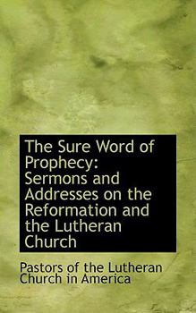 Paperback The Sure Word of Prophecy: Sermons and Addresses on the Reformation and the Lutheran Church Book