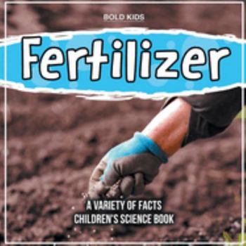 Paperback Fertilizer A Variety Of Facts Children's Science Book