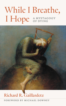 Paperback While I Breathe, I Hope: A Mystagogy of Dying Book