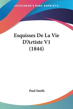 Paperback Esquisses De La Vie D'Artiste V1 (1844) [French] Book