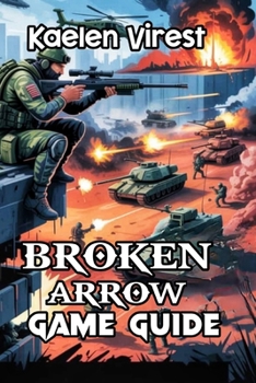 Paperback Broken Arrow Game Guide: Unlocking Secrets, Building Strategies, and Excelling in Multiplayer Combat Book
