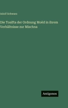 Die Tosifta der Ordnung Moëd in ihrem Verhältnisse zur Mischna