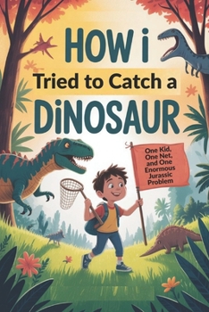 Paperback How I Tried to Catch a Dinosaur: One Kid, One Net, and One Enormous Jurassic Problem Book