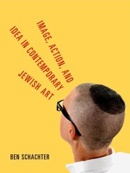 Paperback Image, Action, and Idea in Contemporary Jewish Art Book