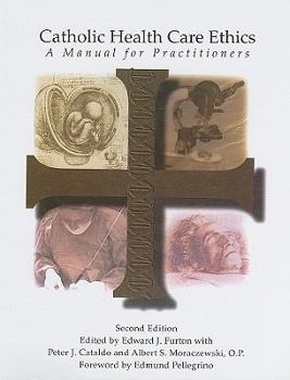 Catholic Health Care Ethics: A Manual for Ethics Committees
