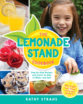 Paperback The Lemonade Stand Cookbook: Step-By-Step Recipes and Crafts for Kids to Make...and Sell! Book