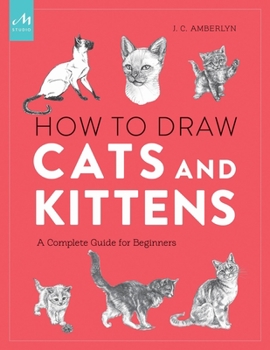 Paperback How to Draw Cats and Kittens: A Complete Guide for Beginners Book