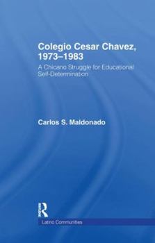 Paperback Colegio Cesar Chavez, 1973-1983: A Chicano Struggle for Educational Self-Determination Book