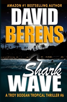 Shark Wave - Book #6 of the Troy Bodean Tropical Thriller
