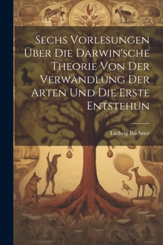 Paperback Sechs Vorlesungen über die Darwin'sche Theorie von der Verwandlung der Arten und die erste Entstehun [German] Book