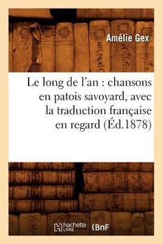 Paperback Le long de l'an: chansons en patois savoyard, avec la traduction française en regard (Éd.1878) [French] Book