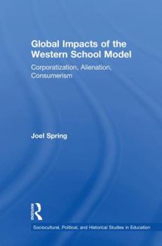 Hardcover Global Impacts of the Western School Model: Corporatization, Alienation, Consumerism Book