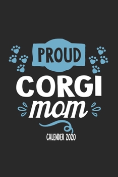 Paperback Proud Corgi Mom Calender 2020: Funny Cool Corgi Dog Calender 2020 - Monthly & Weekly Planner - 6x9 - 128 Pages. Cute Gift For All Corgi Moms, Mothers Book