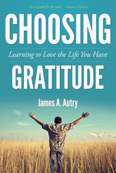 Paperback Choosing Gratitude: Learning to Love the Life You Have Book