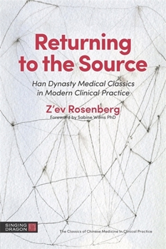 Paperback Returning to the Source: Han Dynasty Medical Classics in Modern Clinical Practice Book