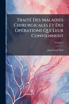 Paperback Traité Des Maladies Chirurgicales Et Des Opérations Qui Leur Conviennent; Volume 3 [French] Book